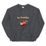 be fruitful Unisex Sweatshirt